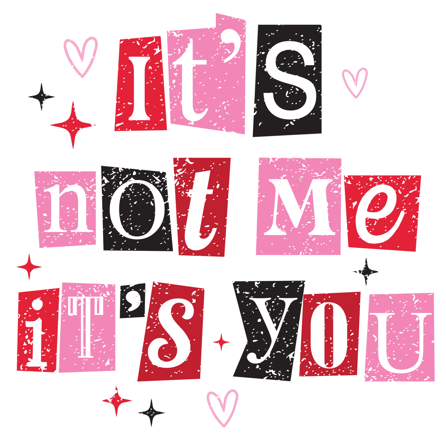It’s not me it’s you print transfer